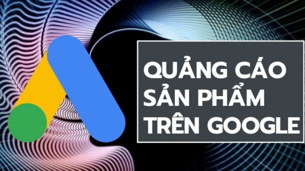 Cách quảng cáo sản phẩm trên Google thành công